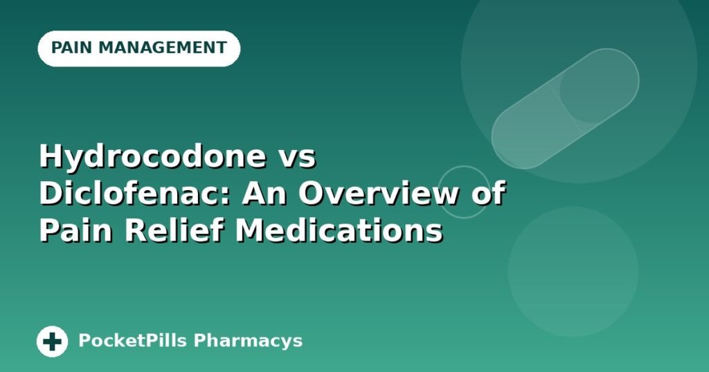 Hydrocodone vs Diclofenac: An Overview of Pain Relief Medications