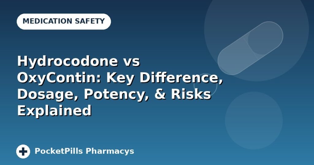 Hydrocodone vs OxyContin: Key Difference, Dosage, Potency, & Risks Explained