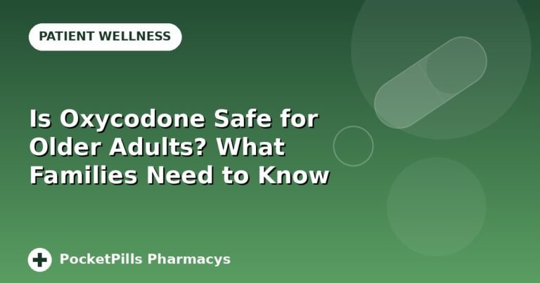 Is Oxycodone Safe for Older Adults? What Families Need to Know