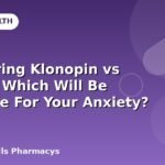 Comparing Klonopin vs Ativan: Which Will Be Effective For Your Anxiety?