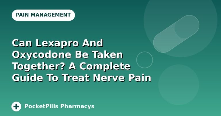 Can Lexapro And Oxycodone Be Taken Together? A Complete Guide To Treat Nerve Pain