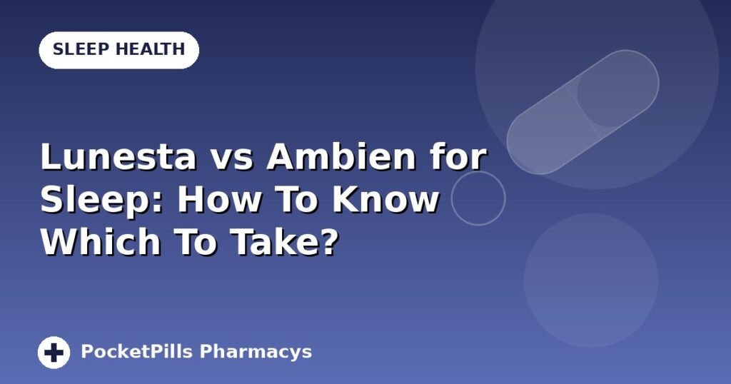 Lunesta vs Ambien for Sleep: How To Know Which To Take?