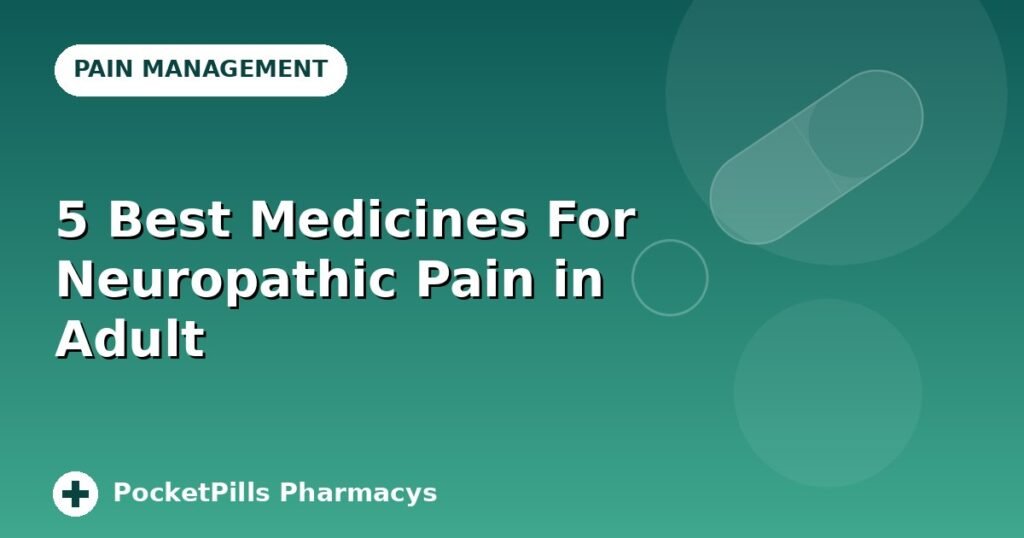 5 Best Medicines For Neuropathic Pain in Adult