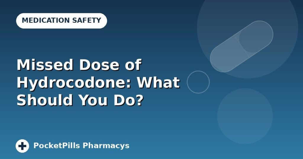 Missed Dose of Hydrocodone: What Should You Do?