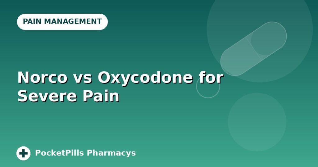 Norco vs Oxycodone for Severe Pain