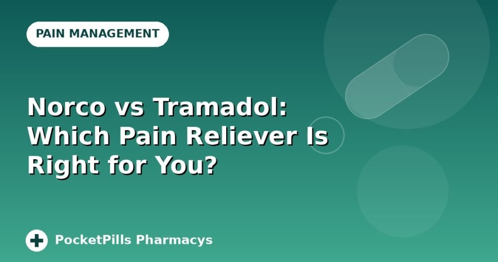 Norco vs Tramadol: Which Pain Reliever Is Right for You?