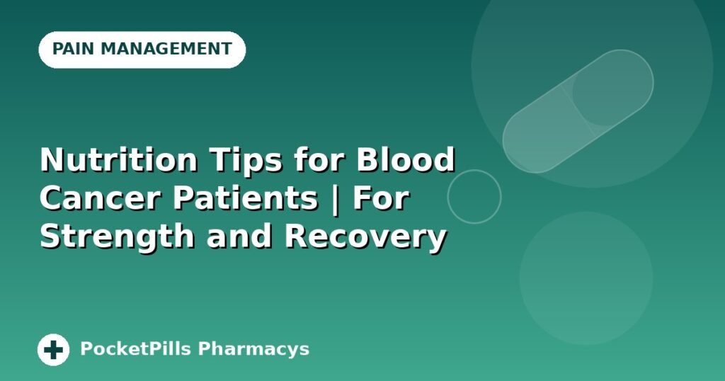 Nutrition Tips for Blood Cancer Patients | For Strength and Recovery