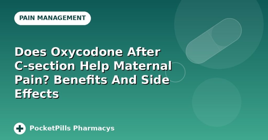 Does Oxycodone After C-section Help Maternal Pain? Benefits And Side Effects
