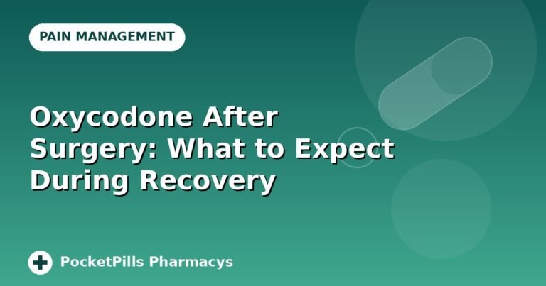 Oxycodone After Surgery: What to Expect During Recovery