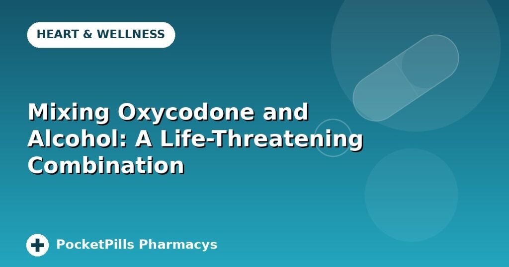 Mixing Oxycodone and Alcohol: A Life-Threatening Combination
