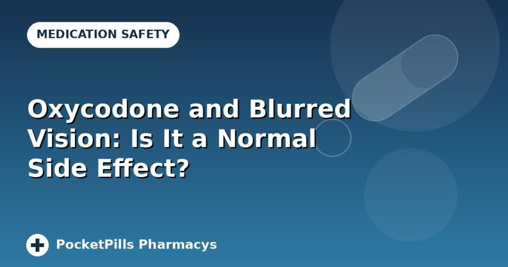 Oxycodone and Blurred Vision: Is It a Normal Side Effect?