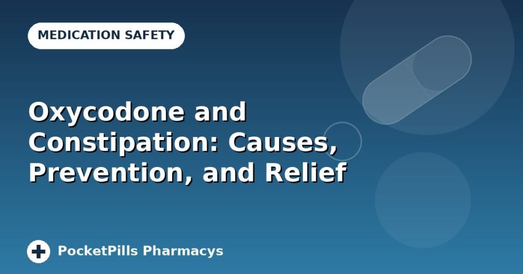 Oxycodone and Constipation: Causes, Prevention, and Relief