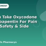 Can You Take Oxycodone And Gabapentin For Pain Relief? Safety & Side Effects