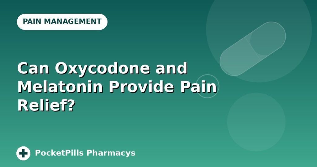 Can Oxycodone and Melatonin Provide Pain Relief?