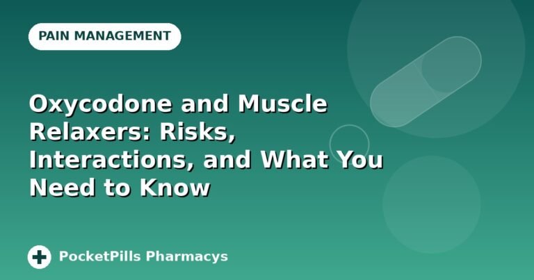 Oxycodone and Muscle Relaxers: Risks, Interactions, and What You Need to Know