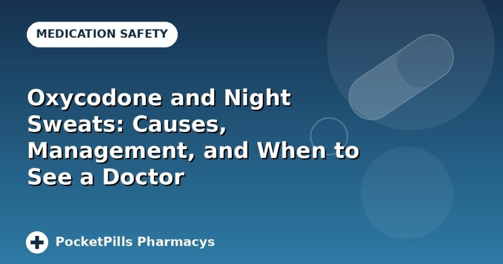 Oxycodone and Night Sweats: Causes, Management, and When to See a Doctor