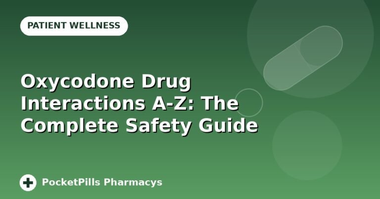 Oxycodone Drug Interactions A-Z: The Complete Safety Guide