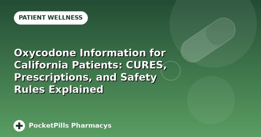 Oxycodone Information for California Patients: CURES, Prescriptions, and Safety Rules Explained