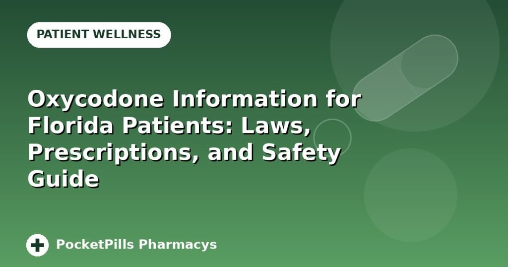 Oxycodone Information for Florida Patients: Laws, Prescriptions, and Safety Guide