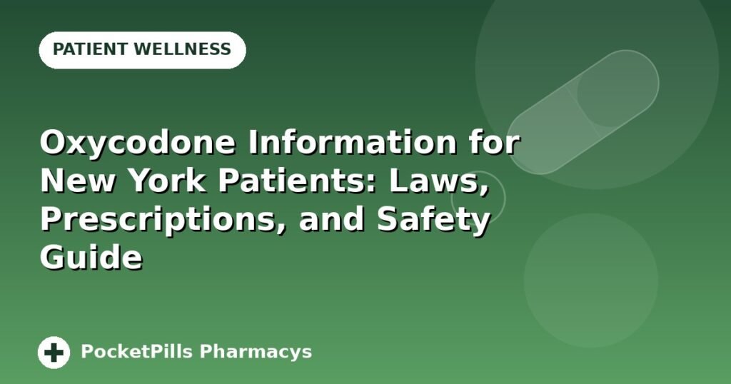Oxycodone Information for New York Patients: Laws, Prescriptions, and Safety Guide