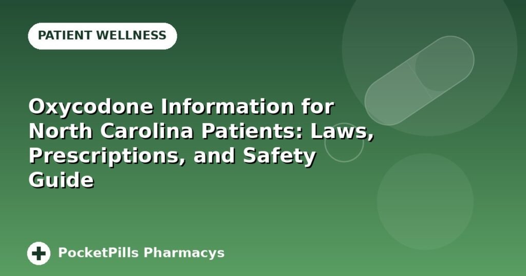 Oxycodone Information for North Carolina Patients: Laws, Prescriptions, and Safety Guide