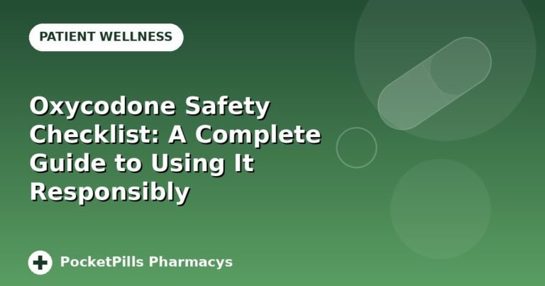 Oxycodone Safety Checklist: A Complete Guide to Using It Responsibly