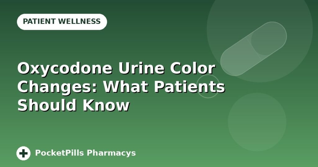 Oxycodone Urine Color Changes: What Patients Should Know
