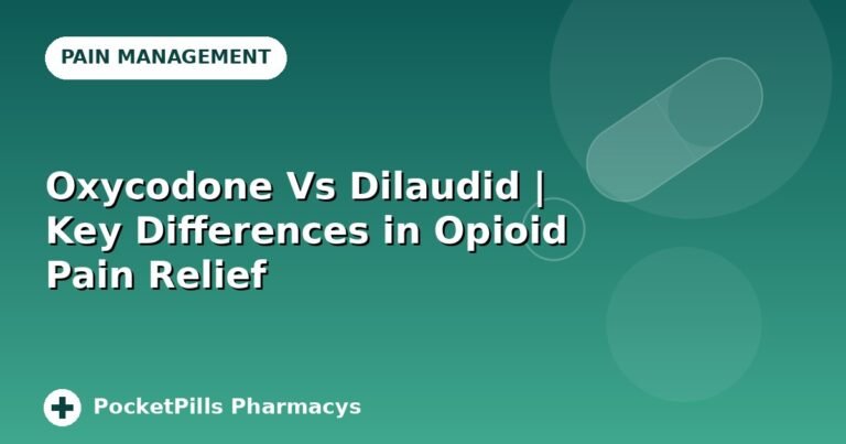 Oxycodone Vs Dilaudid | Key Differences in Opioid Pain Relief