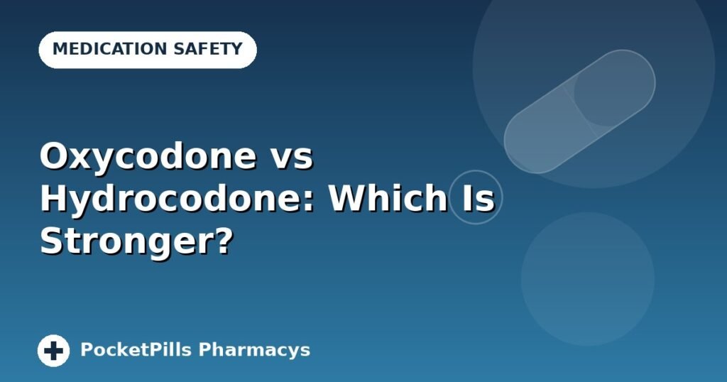 Oxycodone vs Hydrocodone: Which Is Stronger?