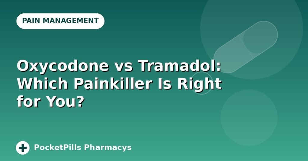 Oxycodone vs Tramadol: Which Painkiller Is Right for You?