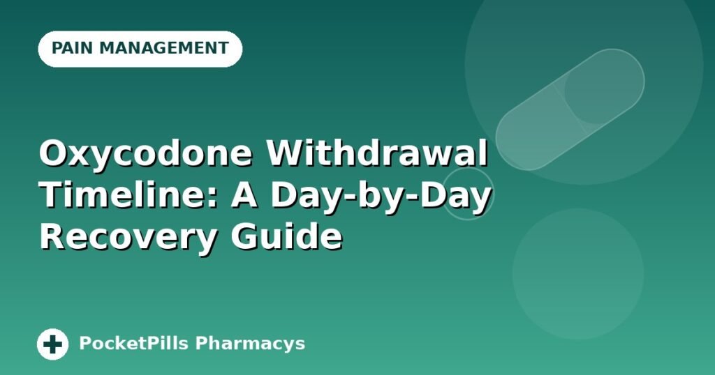 Oxycodone Withdrawal Timeline: A Day-by-Day Recovery Guide