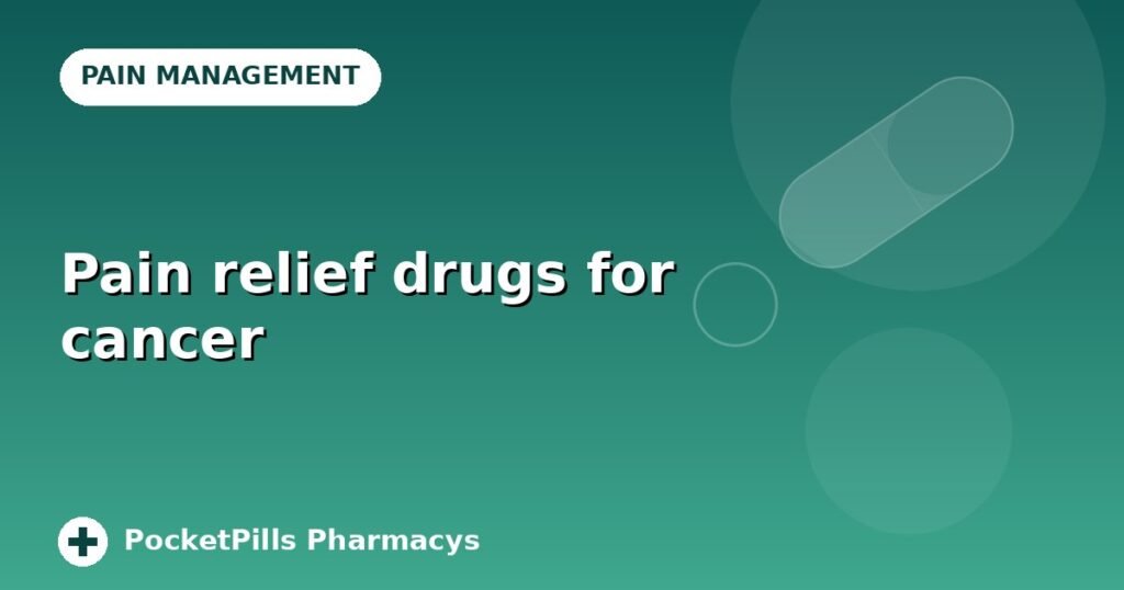 Pain relief drugs for cancer