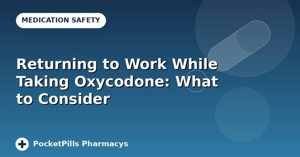 Returning to Work While Taking Oxycodone: What to Consider