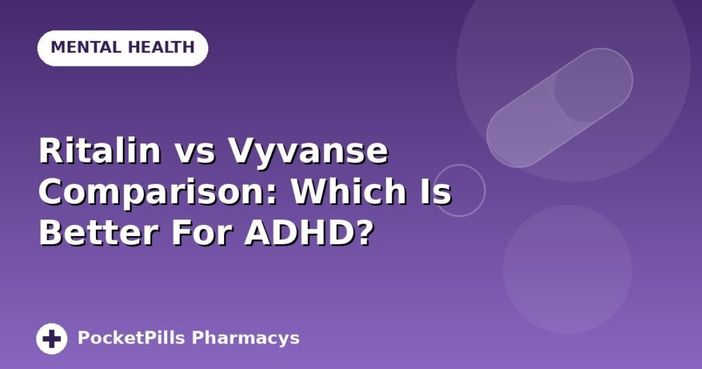 Ritalin vs Vyvanse Comparison: Which Is Better For ADHD?
