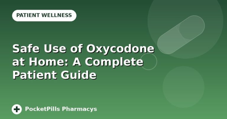 Safe Use of Oxycodone at Home: A Complete Patient Guide