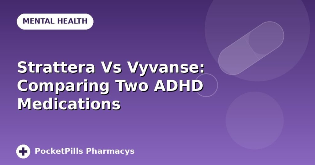 Strattera Vs Vyvanse: Comparing Two ADHD Medications