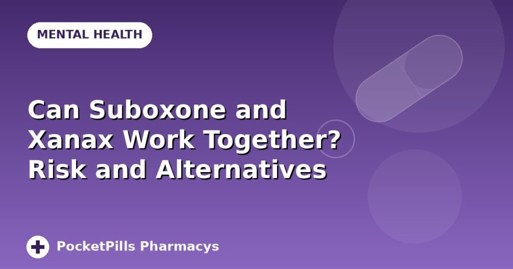Can Suboxone and Xanax Work Together? Risk and Alternatives