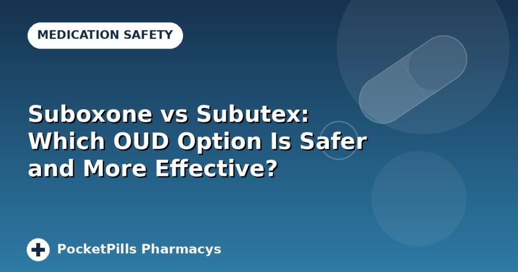 Suboxone vs Subutex: Which OUD Option Is Safer and More Effective?