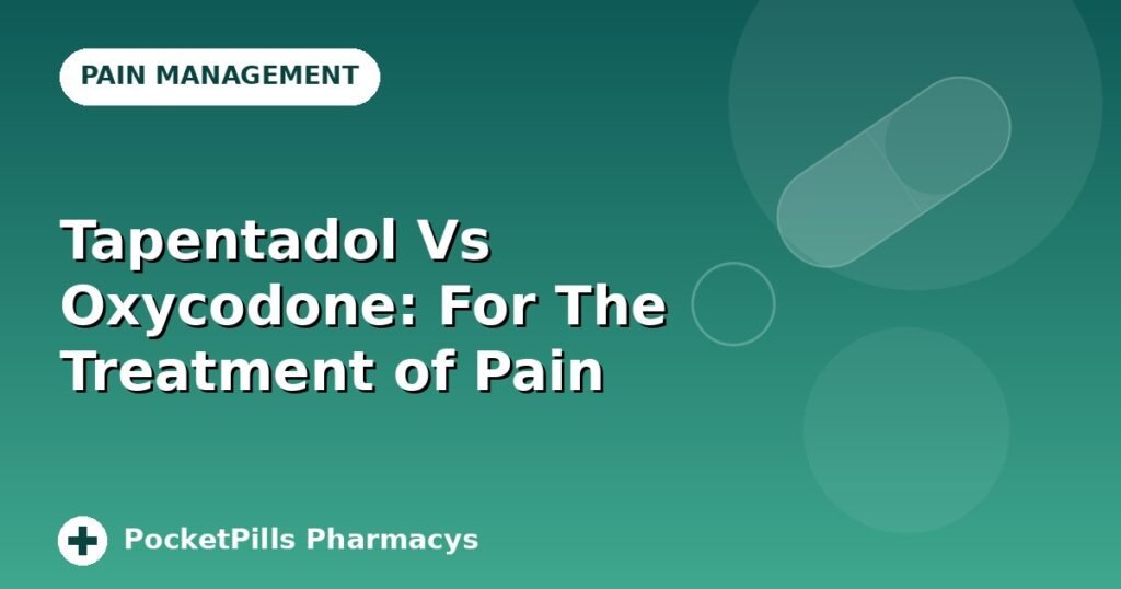 Tapentadol Vs Oxycodone: For The Treatment of Pain