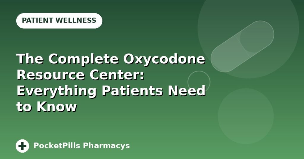 The Complete Oxycodone Resource Center: Everything Patients Need to Know