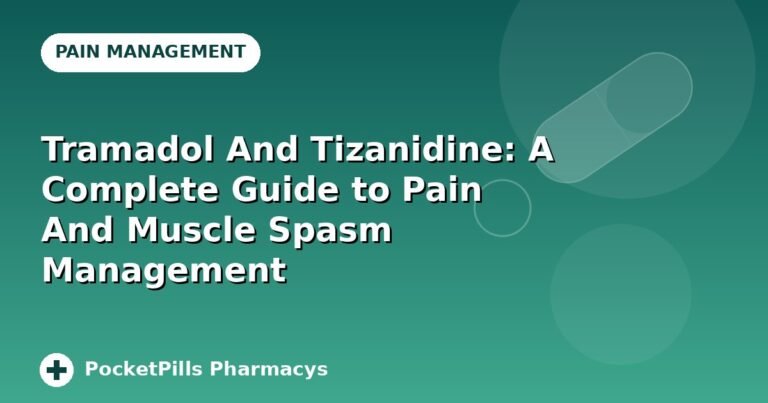 Tramadol And Tizanidine: A Complete Guide to Pain And Muscle Spasm Management
