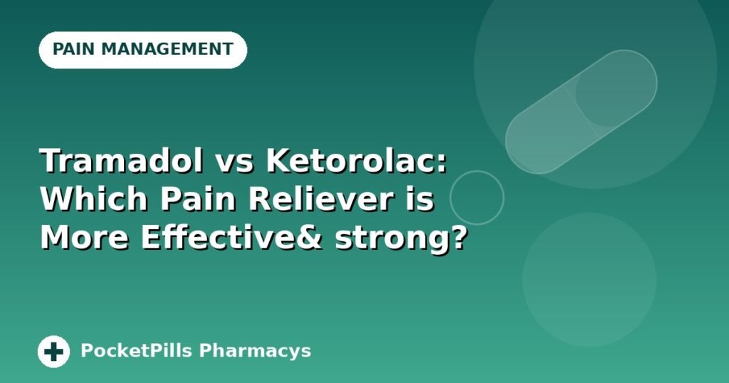Tramadol vs Ketorolac: Which Pain Reliever is More Effective& strong?