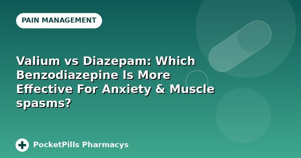 Valium vs Diazepam: Which Benzodiazepine Is More Effective For Anxiety & Muscle spasms?