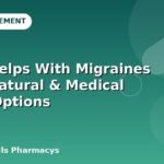 What Helps With Migraines Fast? Natural & Medical Relief Options