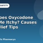 Why Does Oxycodone Make Me Itchy? Causes and Relief Tips
