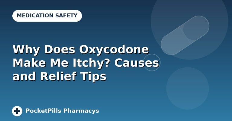Why Does Oxycodone Make Me Itchy? Causes and Relief Tips