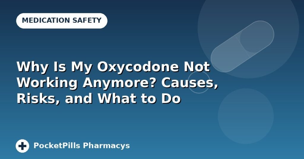 Why Is My Oxycodone Not Working Anymore? Causes, Risks, and What to Do
